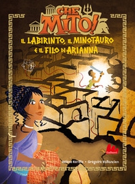 Il labirinto, il Minotauro e il filo di Arianna. Che mito! Ediz. ad alta leggibilità - Librerie.coop
