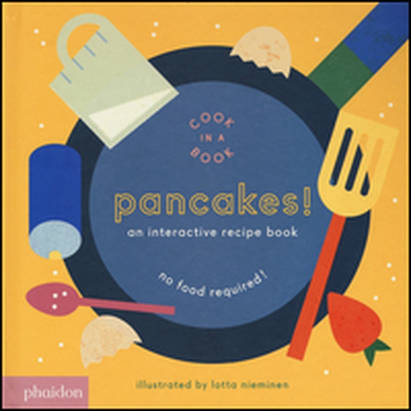 Pancakes! An interactive recipe book. No food required! Cook in a book - Librerie.coop Pancakes! An interactive recipe book. No food required! Cook in a book - Librerie.coop