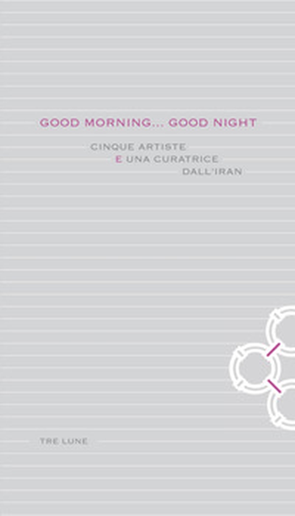 Good morning... Good night. Cinque artiste e una curatrice dall'Iran. Ediz. italiana e inglese - Librerie.coop Good morning... Good night. Cinque artiste e una curatrice dall'Iran. Ediz. italiana e inglese - Librerie.coop