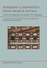 Funzioni e dispositivi della musica antica. Studi in memoria di Marco Di Pasquale - Librerie.coop