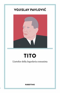 Tito. L'artefice della Jugoslavia comunista - Librerie.coop