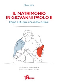 Il matrimonio in Giovanni Paolo II. Corpo e liturgia, una realtà nuziale - Librerie.coop
