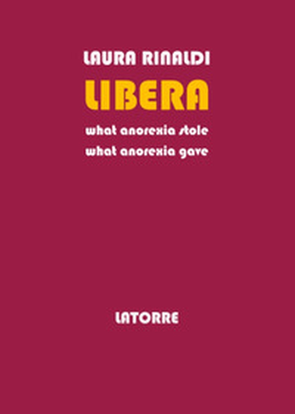 Libera. What anorexia stole - Librerie.coop Libera. What anorexia stole - Librerie.coop