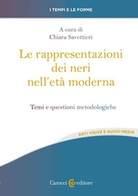 Le rappresentazioni dei neri nell'età moderna. Temi e questioni metodologiche - Librerie.coop
