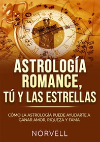 Astrología romance, tú y las estrellas. Cómo la astrología puede ayudarte a ganar amor, riqueza y fama - Librerie.coop Astrología romance, tú y las estrellas. Cómo la astrología puede ayudarte a ganar amor, riqueza y fama - Librerie.coop
