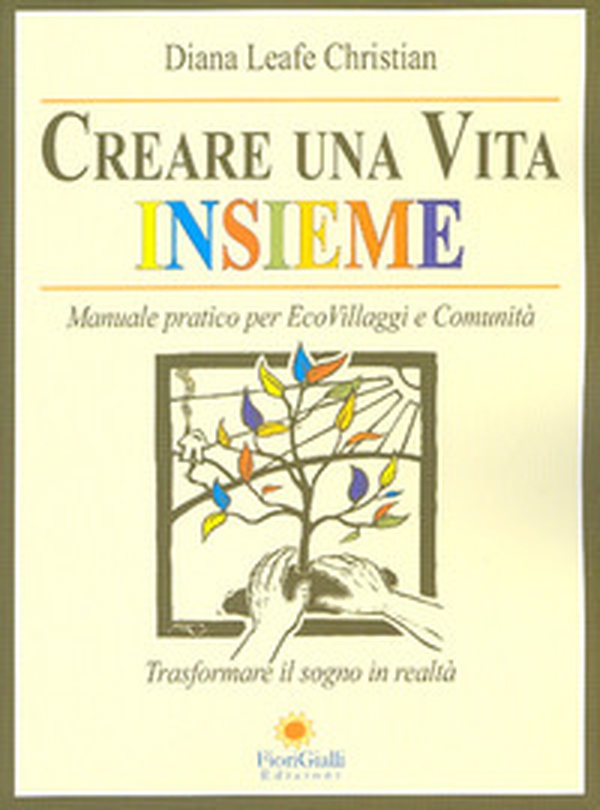 Creare una vita insieme. Manuale pratico per ecovillaggi e comunità - Librerie.coop Creare una vita insieme. Manuale pratico per ecovillaggi e comunità - Librerie.coop