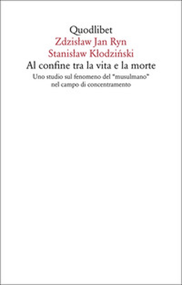Al confine tra la vita e la morte. Uno studio sul fenomeno del «musulmano» nel campo di concentramento - Librerie.coop Al confine tra la vita e la morte. Uno studio sul fenomeno del «musulmano» nel campo di concentramento - Librerie.coop