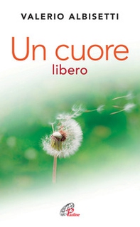 Un cuore libero. Per una nuova spiritualità - Librerie.coop