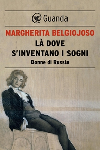 Là dove s'inventano i sogni. Donne di Russia - Librerie.coop