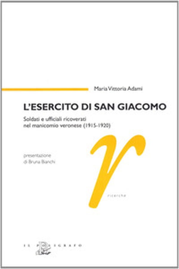 L'esercito di san Giacomo. Soldati e ufficiali ricoverati nel manicomio veronese (1915-1920) - Librerie.coop L'esercito di san Giacomo. Soldati e ufficiali ricoverati nel manicomio veronese (1915-1920) - Librerie.coop