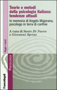 Teorie e metodi della psicologia italiana: tendenze attuali. In memoria di Angelo Majorana, psicologo in terra di confine - Librerie.coop