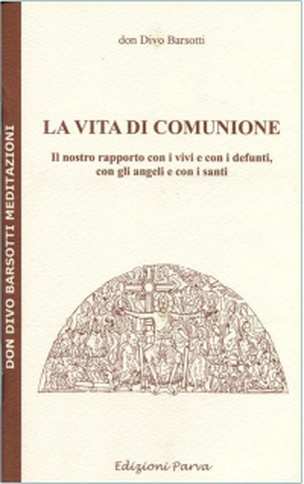 La vita di comunione. Il nostro rapporto con i vivi e con i defunti, con gli angeli e con i santi - Librerie.coop