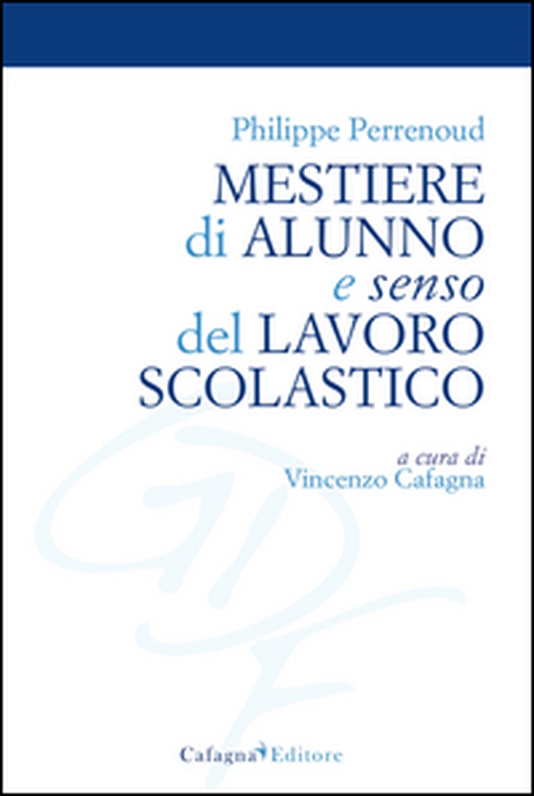 Mestiere di alunno e senso del lavoro scolastico - Librerie.coop Mestiere di alunno e senso del lavoro scolastico - Librerie.coop
