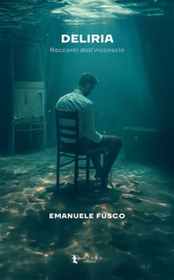 Deliria. Racconti dall'inconscio - Librerie.coop