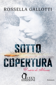 Sotto copertura - Il cuore di Alessia - Librerie.coop