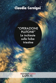 «Operazione Plutone». Le inchieste sulle foibe triestine - Librerie.coop «Operazione Plutone». Le inchieste sulle foibe triestine - Librerie.coop