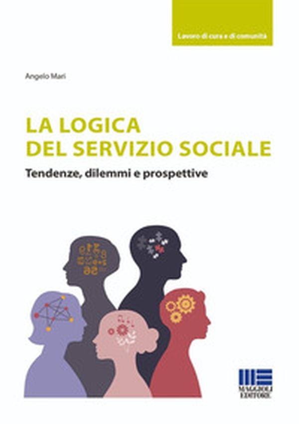 La logica del Servizio Sociale. Tendenze, dilemmi e prospettive - Librerie.coop