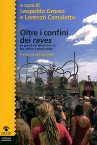 Oltre i confini dei raves. Le spirali del divertimento fra rischio e pregiudizio - Librerie.coop