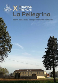La Pellegrina. Storie dalla casa accoglienza Don Venturini - Librerie.coop La Pellegrina. Storie dalla casa accoglienza Don Venturini - Librerie.coop