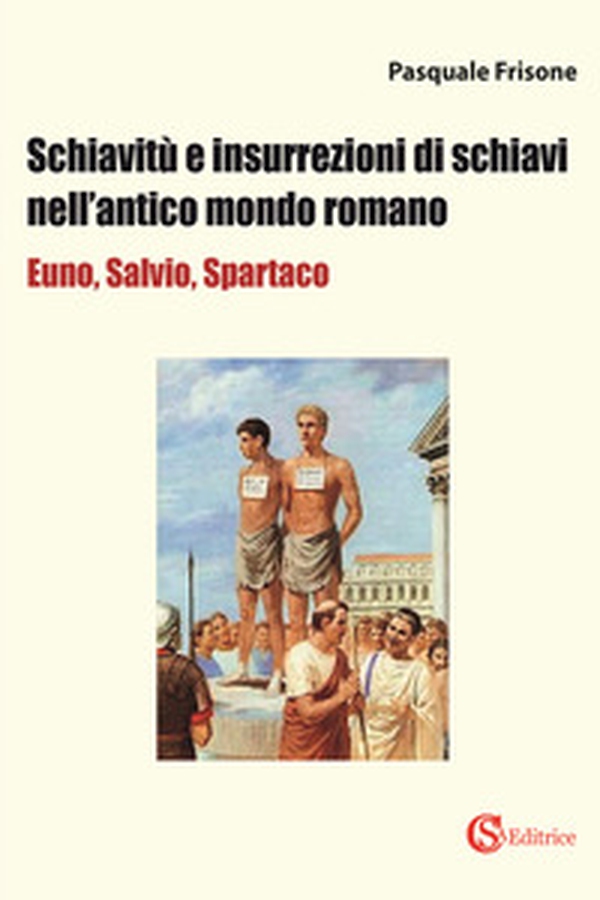 Schiavitù e insurrezioni di schiavi nell'antico mondo romano - Librerie.coop Schiavitù e insurrezioni di schiavi nell'antico mondo romano - Librerie.coop
