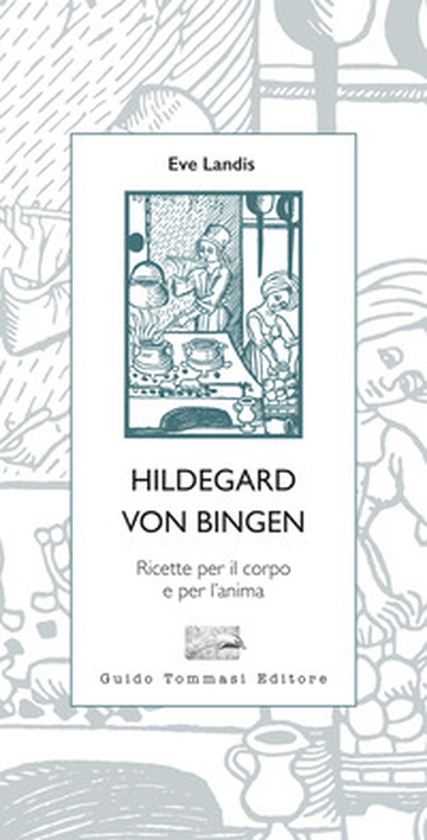 Hildegard von Bingen. Ricette per il corpo e per l'anima - Librerie.coop Hildegard von Bingen. Ricette per il corpo e per l'anima - Librerie.coop
