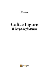 Calice Ligure. Il borgo degli artisti - Librerie.coop