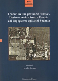 I «neri» in una provincia «rossa». Destre e neofascismo a Perugia dal dopoguerra agli anni Settanta - Librerie.coop