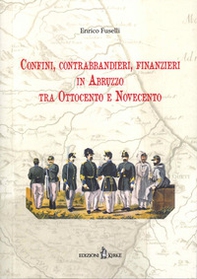 Confini, contrabbandieri, finanzieri in Abruzzo tra Ottocento e Novecento - Librerie.coop