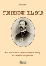 Studi preistorici della Sicilia. Sulle tracce del Barone Ferdinand von Andrian-Werburg alla ricerca della Sicilia preistorica - Librerie.coop