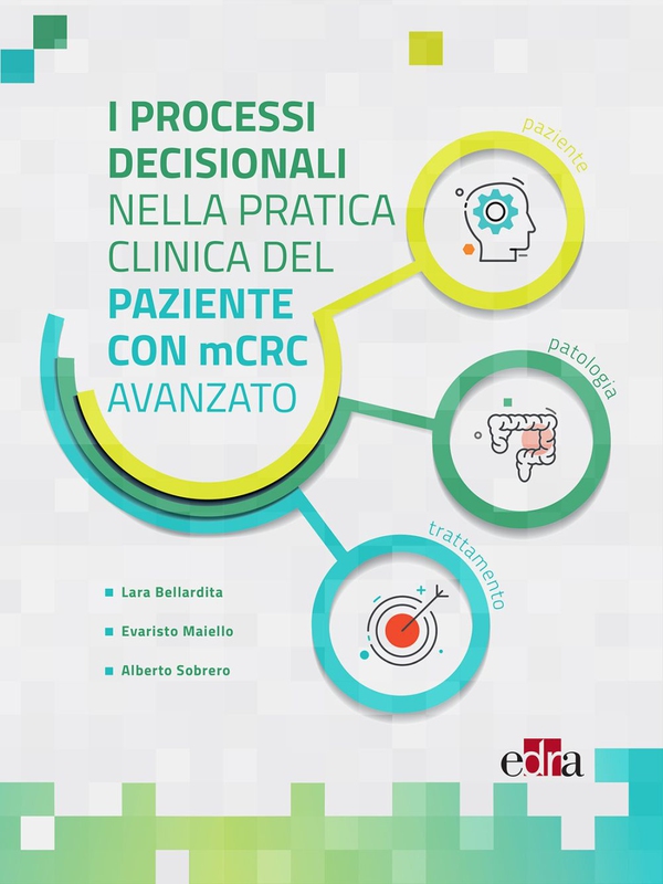 I processi decisionali nella pratica clinica del paziente con mCRC avanzato - Librerie.coop I processi decisionali nella pratica clinica del paziente con mCRC avanzato - Librerie.coop