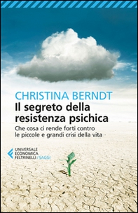 Il segreto della resistenza psichica. Che cosa ci rende forti contro le piccole e grandi crisi della vita - Librerie.coop Il segreto della resistenza psichica. Che cosa ci rende forti contro le piccole e grandi crisi della vita - Librerie.coop