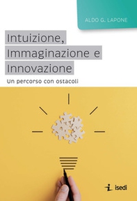 Intuizione, immaginazione e innovazione. Un percorso con ostacoli - Librerie.coop Intuizione, immaginazione e innovazione. Un percorso con ostacoli - Librerie.coop