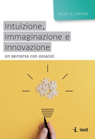 Intuizione, immaginazione e innovazione. Un percorso con ostacoli - Librerie.coop