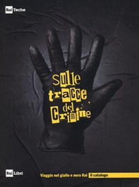 Sulle tracce del crimine. Viaggio nel Giallo e Nero Rai - Librerie.coop