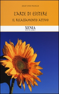 L'arte di esistere. Il rilassamento attivo - Librerie.coop L'arte di esistere. Il rilassamento attivo - Librerie.coop