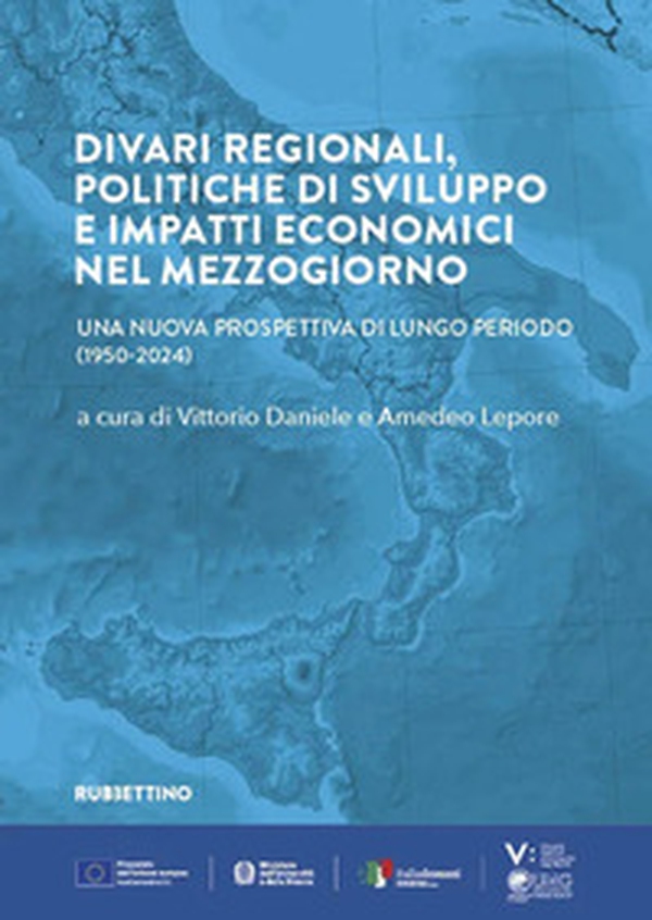 Divari regionali, politiche di sviluppo e impatti economici nel Mezzogiorno. Una nuova prospettiva di lungo periodo (1950-2024) - Librerie.coop Divari regionali, politiche di sviluppo e impatti economici nel Mezzogiorno. Una nuova prospettiva di lungo periodo (1950-2024) - Librerie.coop