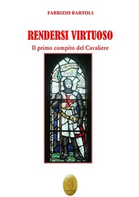 Rendersi virtuoso. Il primo compito del cavaliere - Librerie.coop