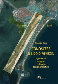 Conoscere il Lido di Venezia. Appunti su origini, sviluppo toponomastica - Librerie.coop