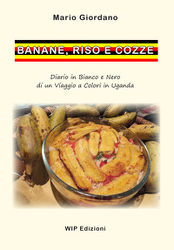 Banane, riso e cozze. Diario in bianco e nero di un viaggio a colori in Uganda - Librerie.coop Banane, riso e cozze. Diario in bianco e nero di un viaggio a colori in Uganda - Librerie.coop