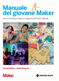 Il manuale del giovane Maker - Librerie.coop