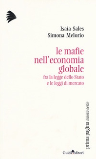 Le mafie nell'economia globale. Fra la legge dello Stato e le leggi di mercato - Librerie.coop