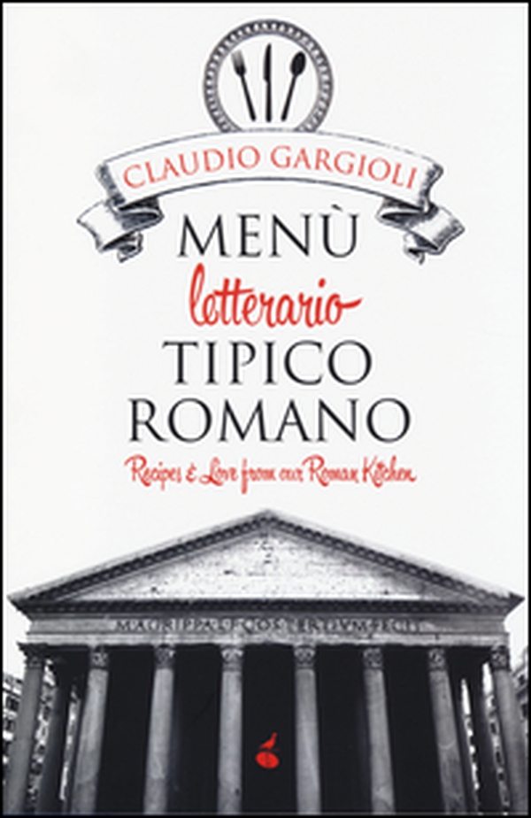 Menù letterario tipico romano. Recipes & love from our roman kitchen - Librerie.coop Menù letterario tipico romano. Recipes & love from our roman kitchen - Librerie.coop