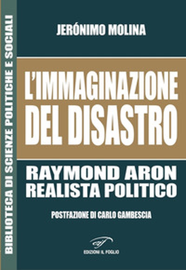 L'immaginazione del disastro. Raymond Aron, realista politico - Librerie.coop L'immaginazione del disastro. Raymond Aron, realista politico - Librerie.coop