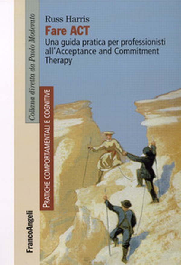 Fare act. Una guida pratica per professionisti all'Acceptance and Commitment Therapy - Librerie.coop Fare act. Una guida pratica per professionisti all'Acceptance and Commitment Therapy - Librerie.coop