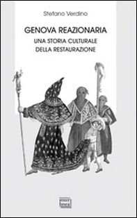 Genova reazionaria. Una storia culturale della Restaurazione - Librerie.coop