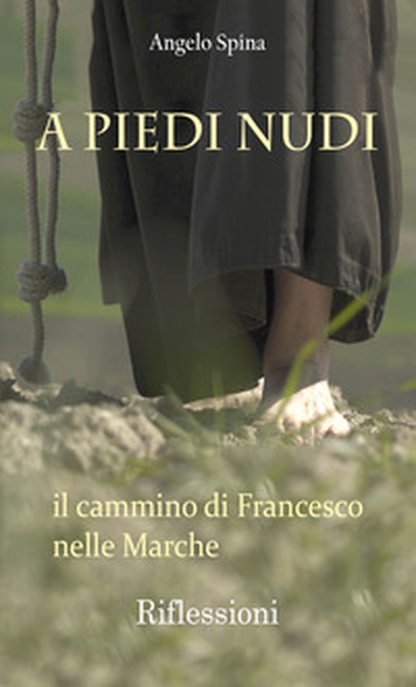 A piedi nudi. Il cammino di Francesco nelle Marche - Librerie.coop A piedi nudi. Il cammino di Francesco nelle Marche - Librerie.coop