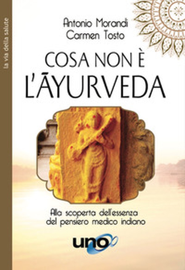 Cosa non è l'Ayurveda. Alla scoperta dell'essenza del pensiero medico indiano - Librerie.coop Cosa non è l'Ayurveda. Alla scoperta dell'essenza del pensiero medico indiano - Librerie.coop