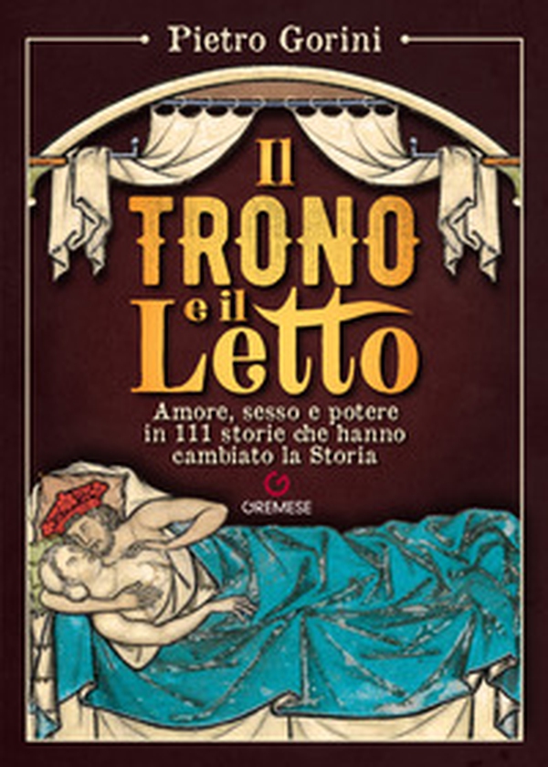 Il trono e il letto. Amore, sesso e potere in 111 storie che hanno cambiato la Storia - Librerie.coop Il trono e il letto. Amore, sesso e potere in 111 storie che hanno cambiato la Storia - Librerie.coop