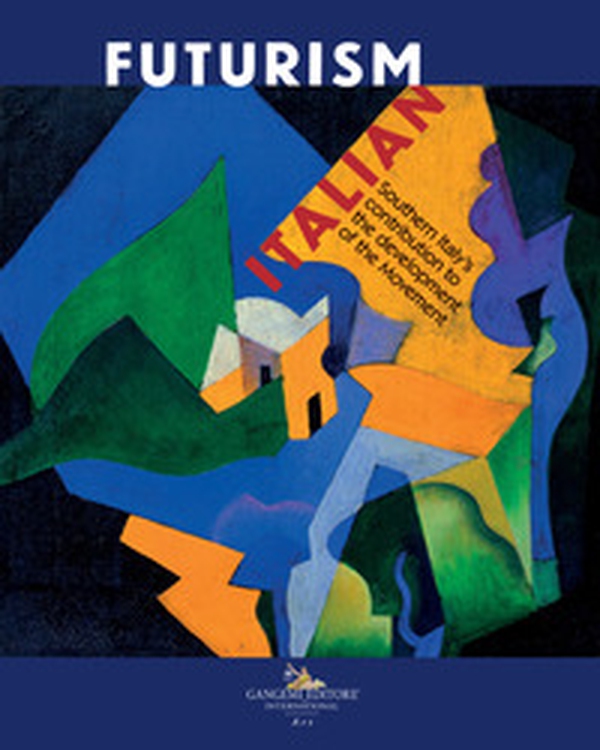 Italian Futurism Southern Italy's contribution to the development of the Movement - Librerie.coop Italian Futurism Southern Italy's contribution to the development of the Movement - Librerie.coop
