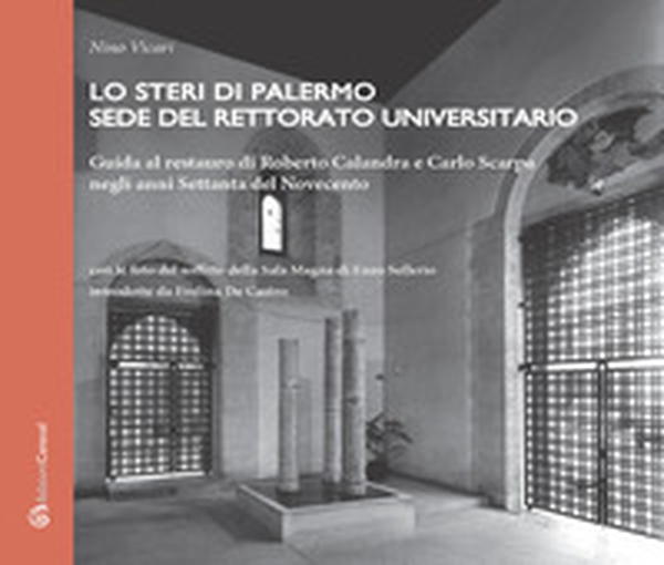 Lo Steri di Palermo sede del rettorato universitario. Guida al restauro di Roberto Calandra e Carlo Scarpa negli anni Settanta del Novecento - Librerie.coop Lo Steri di Palermo sede del rettorato universitario. Guida al restauro di Roberto Calandra e Carlo Scarpa negli anni Settanta del Novecento - Librerie.coop